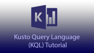 Kusto Query Language (KQL) Tutorial